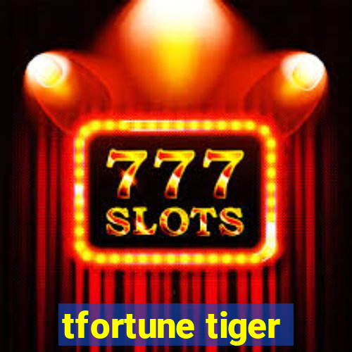 tfortune tiger