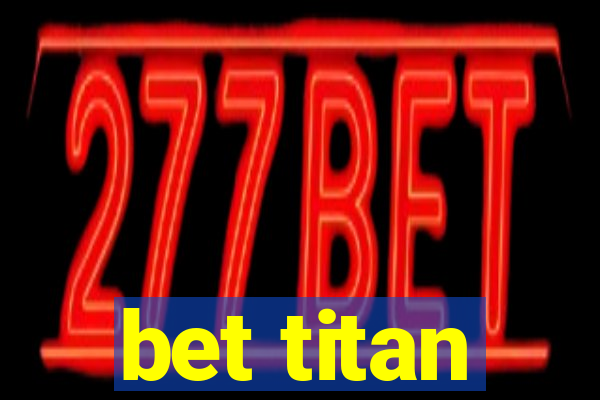 bet titan