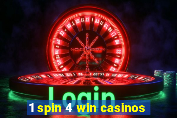 1 spin 4 win casinos