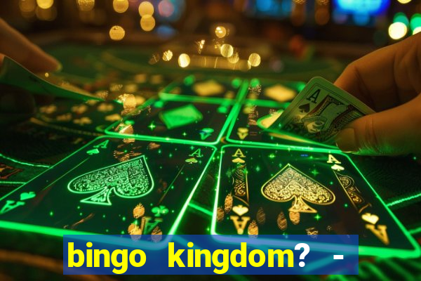 bingo kingdom? - bingo live