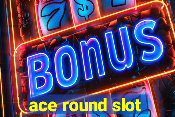 ace round slot