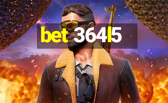 bet 364l5