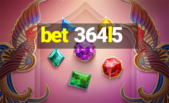 bet 364l5