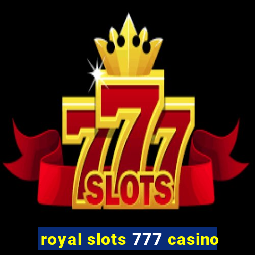 royal slots 777 casino