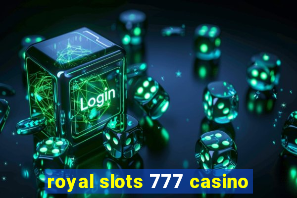 royal slots 777 casino