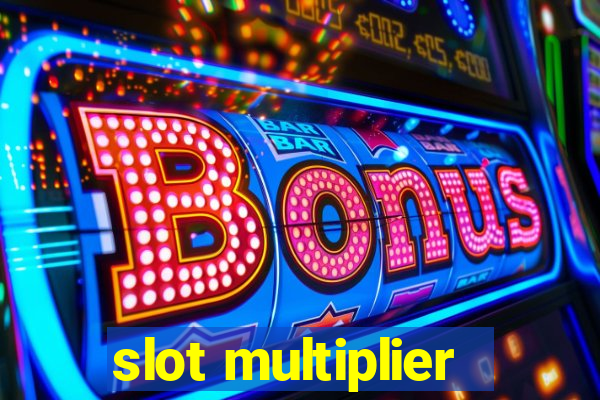 slot multiplier