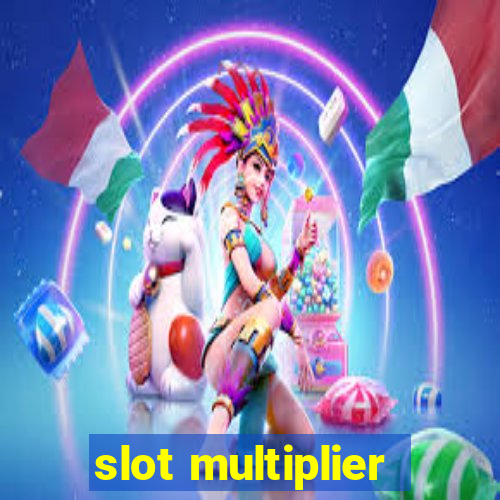 slot multiplier