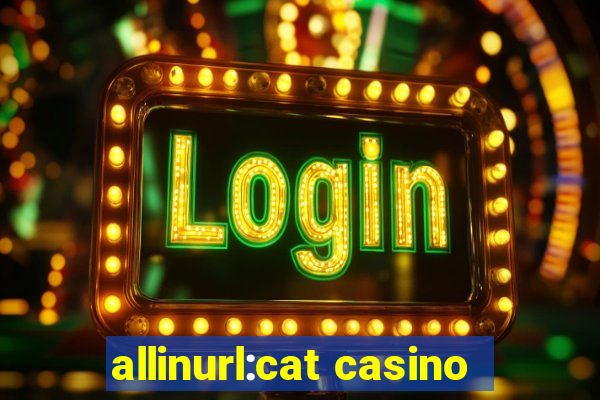 allinurl:cat casino