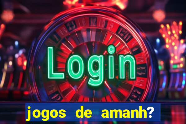 jogos de amanh? para apostar