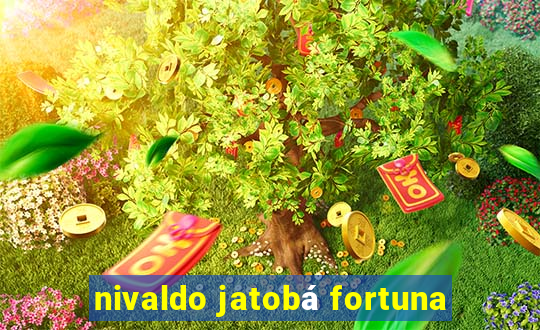 nivaldo jatobá fortuna