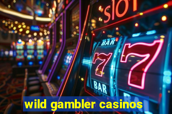 wild gambler casinos