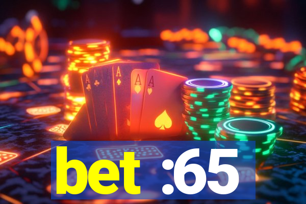 bet :65