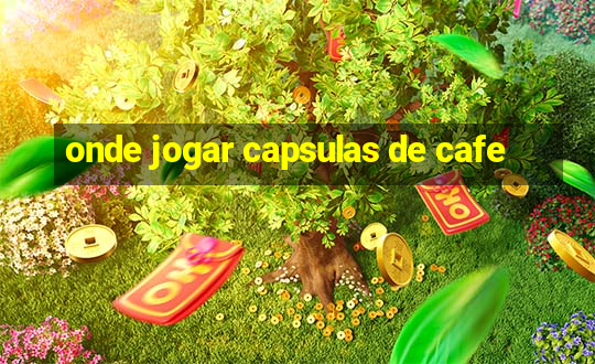 onde jogar capsulas de cafe