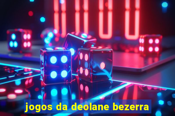 jogos da deolane bezerra