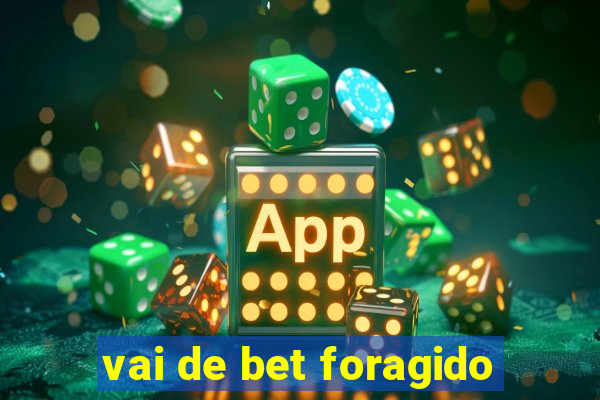 vai de bet foragido