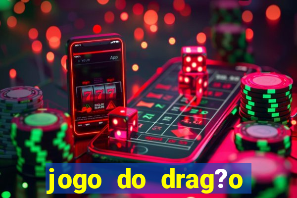 jogo do drag?o ganhar dinheiro