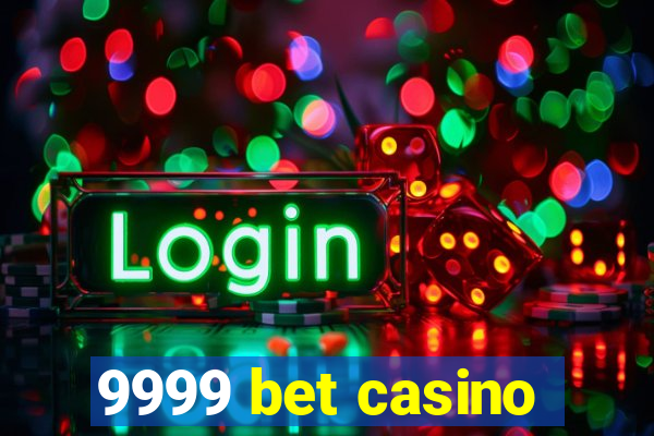 9999 bet casino