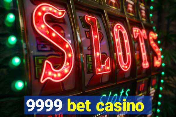 9999 bet casino