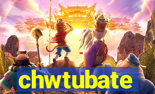 chwtubate