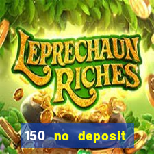 150 no deposit bonus codes captain jack casino