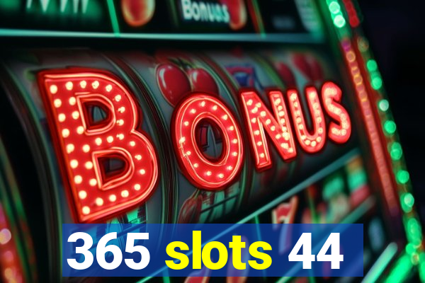 365 slots 44