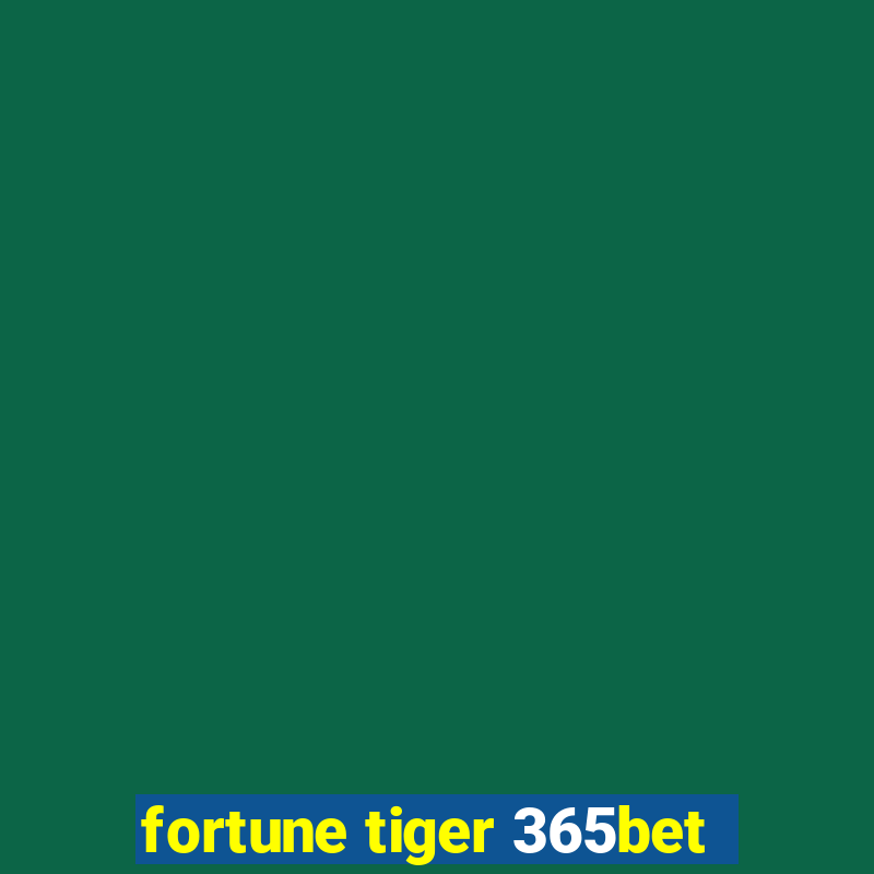 fortune tiger 365bet