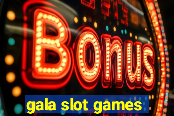 gala slot games