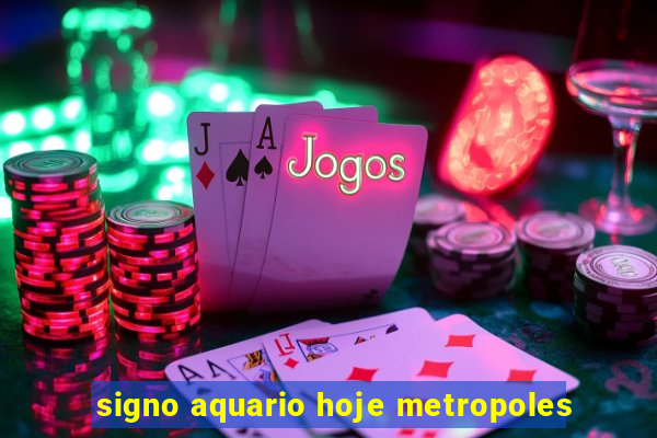 signo aquario hoje metropoles