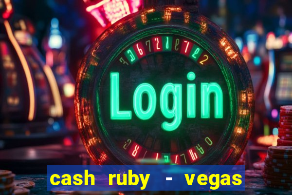 cash ruby - vegas slots casino