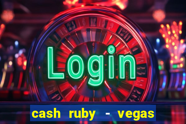 cash ruby - vegas slots casino