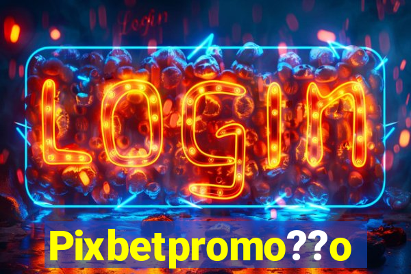 Pixbetpromo??o