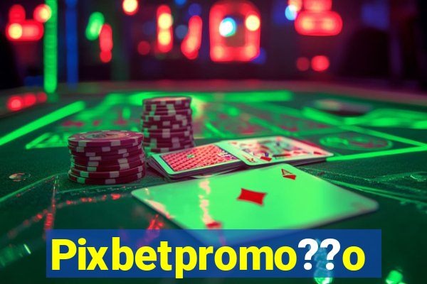 Pixbetpromo??o