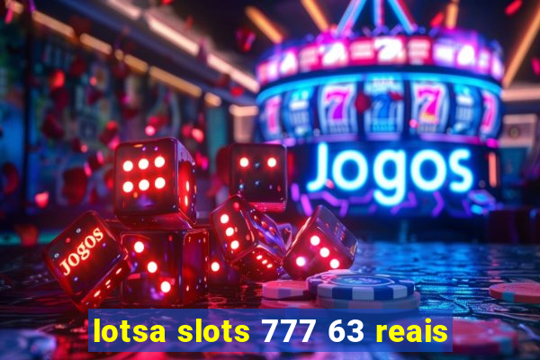 lotsa slots 777 63 reais