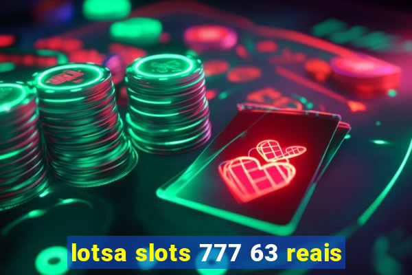 lotsa slots 777 63 reais