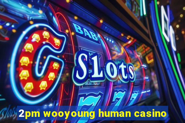 2pm wooyoung human casino