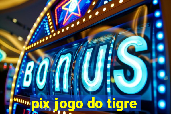 pix jogo do tigre