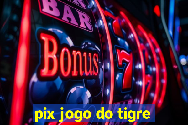 pix jogo do tigre