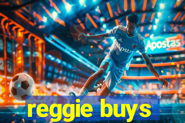 reggie buys