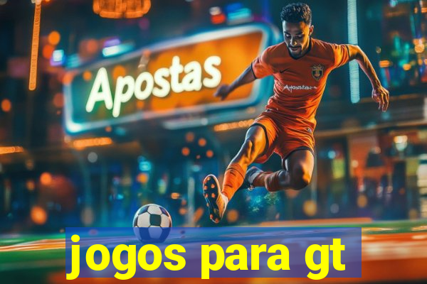 jogos para gt