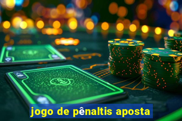 jogo de pênaltis aposta