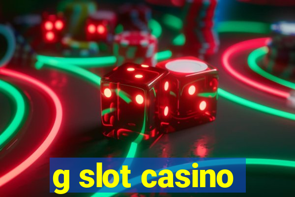 g slot casino