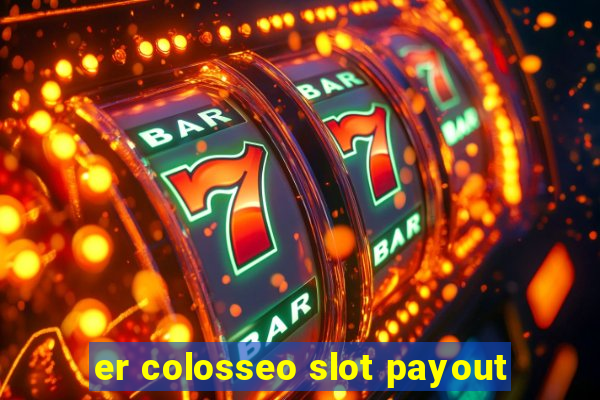 er colosseo slot payout