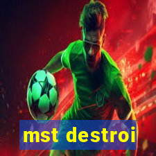 mst destroi