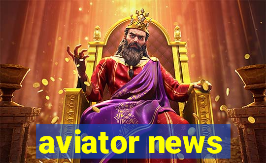 aviator news