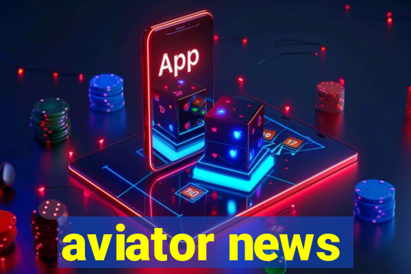 aviator news