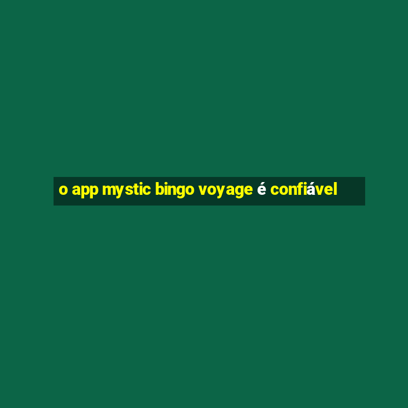 o app mystic bingo voyage é confiável