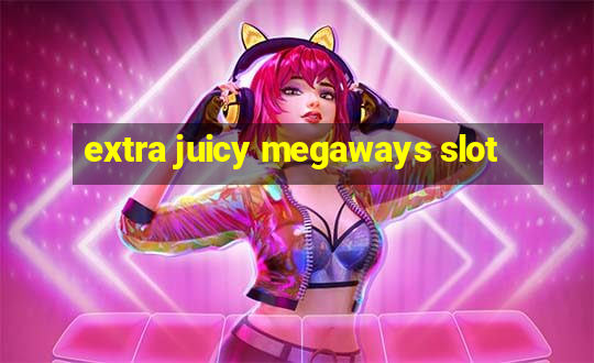 extra juicy megaways slot