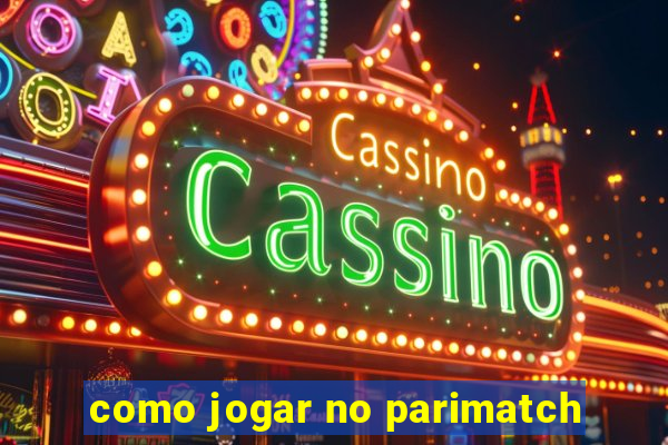 como jogar no parimatch