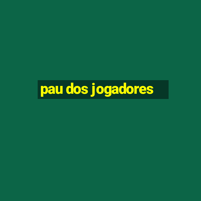 pau dos jogadores