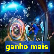 ganho mais